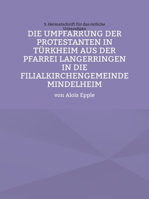 cover image of Die Umpfarrung der Protestanten in Türkheim aus der Pfarrei Langer-ringen in die Filialkirchengemeinde Mindelheim